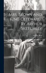 Mrs. Brown And King Cetewayo, By Arthur Sketchley 