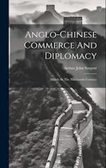 Anglo-chinese Commerce And Diplomacy: (mainly In The Nineteenth Century) 