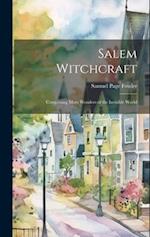 Salem Witchcraft: Comprising More Wonders of the Invisible World 