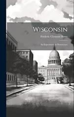 Wisconsin: An Experiment in Democracy 