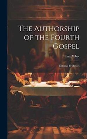 The Authorship of the Fourth Gospel: External Evidences