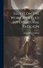 Essays on the Work Entitled Supernatural Religion 