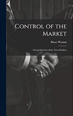 Control of the Market: A Legal Solution of the Trust Problem 