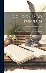 Conciones Ad Populum: Or Addresses To The People. By S. T. Coleridge 