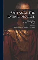 Syntax Of The Latin Language: Chiefly From The German Of C. G. Zumpt 