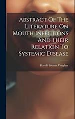 Abstract Of The Literature On Mouth Infections And Their Relation To Systemic Disease 