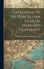 Catalogue Of The Porcellian Club Of Harvard University 