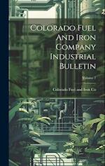 Colorado Fuel And Iron Company Industrial Bulletin; Volume 7 