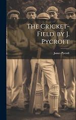The Cricket-Field. by J. Pycroft 