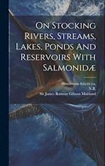 On Stocking Rivers, Streams, Lakes, Ponds And Reservoirs With Salmonid 