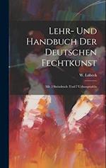 Lehr- Und Handbuch Der Deutschen Fechtkunst: Mit 3 Steindruck- Und 7 Uebungstafeln 