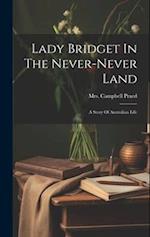 Lady Bridget In The Never-never Land: A Story Of Australian Life 