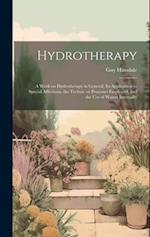 Hydrotherapy; a Work on Hydrotherapy in General, its Application to Special Affections, the Technic or Processes Employed, and the use of Waters Inter