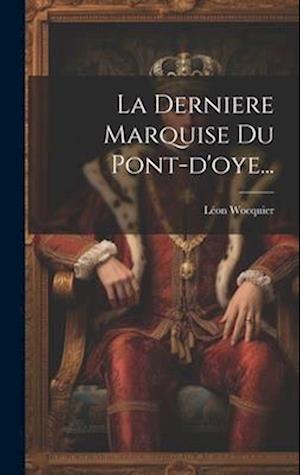 La Derniere Marquise Du Pont-d'oye...