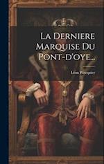 La Derniere Marquise Du Pont-d'oye...