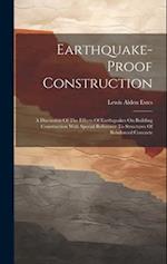 Earthquake-proof Construction: A Discussion Of The Effects Of Earthquakes On Building Construction With Special Reference To Structures Of Reinforced 