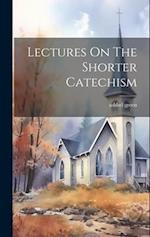 Lectures On The Shorter Catechism 