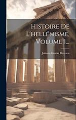 Histoire De L'hellénisme, Volume 1...