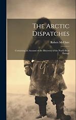 The Arctic Dispatches [microform] : Containing an Account of the Discovery of the North-West Passage 
