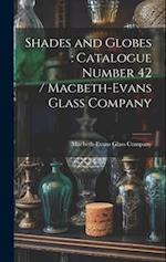 Shades and Globes : catalogue Number 42 / Macbeth-Evans Glass Company 