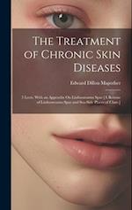 The Treatment of Chronic Skin Diseases: 3 Lects. With an Appendix On Lisdoonvarna Spas [A Reissue of Lisdoonvarna Spas and Sea-Side Places of Clare.] 