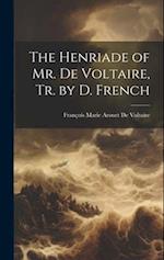 The Henriade of Mr. De Voltaire, Tr. by D. French 