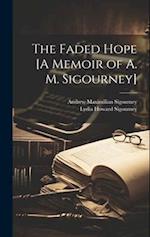 The Faded Hope [A Memoir of A. M. Sigourney] 
