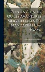 Contes Chinois Ou Les Avantures Merveilleuses Du Mandarin Fum-Hoam..