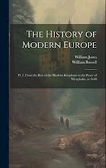 The History of Modern Europe: Pt. I. From the Rise of the Modern Kingdoms to the Peace of Westphalia, in 1648 