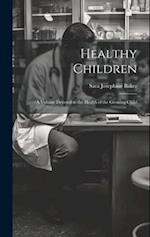 Healthy Children: A Volume Devoted to the Health of the Growing Child 