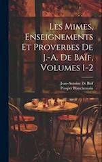 Les Mimes, Enseignements Et Proverbes De J.-A. De Baïf, Volumes 1-2
