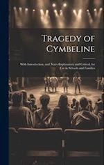 Tragedy of Cymbeline: With Introduction, and Notes Explanatory and Critical, for Use in Schools and Families 