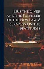Jesus the Giver and the Fulfiller of the New Law, 8 Sermons On the Beatitudes 