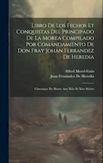Libro De Los Fechos Et Conquistas Del Principado De La Morea Compilado Por Comandamiento De Don Fray Johan Ferrandez De Heredia