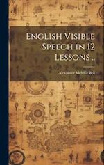 English Visible Speech in 12 Lessons .. 