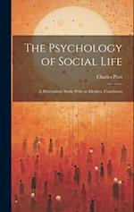The Psychology of Social Life; a Materialistic Study With an Idealistic Conclusion 