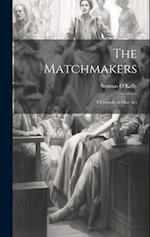 The Matchmakers: A Comedy in one Act 