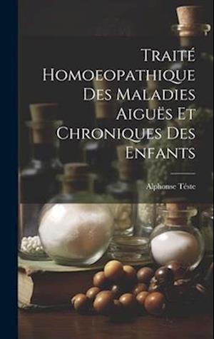 Traité Homoeopathique Des Maladies Aiguës Et Chroniques Des Enfants