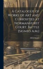 A Catalogue of Works of Art and Curiosities at Normanhurst Court, Battle [Signed A.M.] 