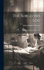 The Surgeon's Log: Being Impressions of the Far East 