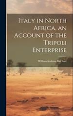 Italy in North Africa, an Account of the Tripoli Enterprise 