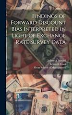 Findings of Forward Discount Bias Interpreted in Light of Exchange Rate Survey Data 
