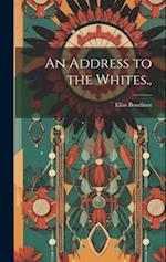An Address to the Whites.. 