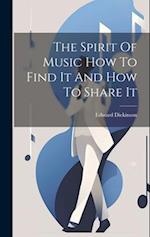 The Spirit Of Music How To Find It And How To Share It 