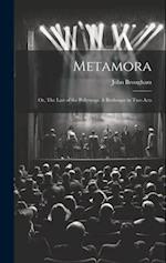 Metamora; or, The Last of the Pollywogs. A Burlesque in two Acts 