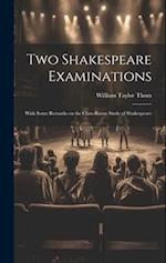Two Shakespeare Examinations; With Some Remarks on the Class-room Study of Shakespeare 