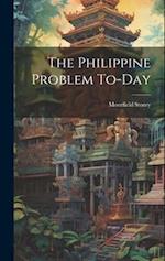 The Philippine Problem To-day 
