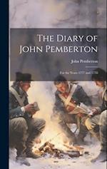 The Diary of John Pemberton: For the Years 1777 and 1778 