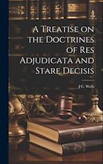 A Treatise on the Doctrines of res Adjudicata and Stare Decisis 