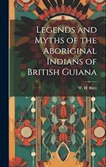 Legends and Myths of the Aboriginal Indians of British Guiana 